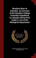 Bowdoin Boys in Labrador. An Account of the Bowdoin College Scientific Expedition to Labrador Led by Prof. Leslie A. Lee of the Biological Department