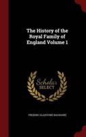 The History of the Royal Family of England Volume 1