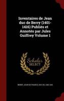 Inventaires De Jean Duc De Berry (1401-1416) Publiés Et Annotés Par Jules Guiffrey Volume 1