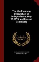 The Mecklenburg Declaration of Independence, May 20, 1775, and Lives of Its Signers