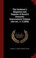 The Gardener's Magazine and Register of Rural & Domestic Improvement Volume New Ser., V. 2 (1836)