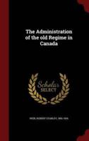 The Administration of the Old Regime in Canada