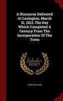 A Discourse Delivered at Lexington, March 31, 1813, the Day Which Completed a Century from the Incorporation of the Town