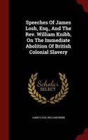 Speeches Of James Losh, Esq., And The Rev. William Knibb, On The Immediate Abolition Of British Colonial Slavery
