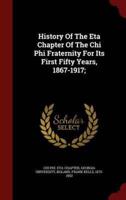 History Of The Eta Chapter Of The Chi Phi Fraternity For Its First Fifty Years, 1867-1917;