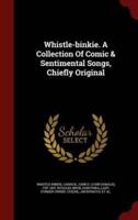 Whistle-Binkie. A Collection of Comic & Sentimental Songs, Chiefly Original
