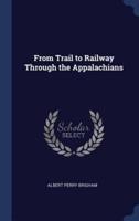 From Trail to Railway Through the Appalachians