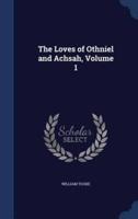 The Loves of Othniel and Achsah, Volume 1