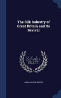 The Silk Industry of Great Britain and Its Revival