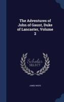 The Adventures of John of Gaunt, Duke of Lancaster, Volume 2
