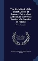 The Sixth Book of the Select Letters of Severus, Patriarch of Antioch, in the Syriac Version of Athansius of Nisibis