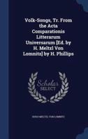 Volk-Songs, Tr. From the Acta Comparationis Litterarum Universarum [Ed. By H. Meltzl Von Lomnitz] by H. Phillips