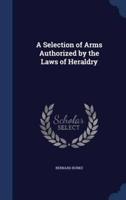 A Selection of Arms Authorized by the Laws of Heraldry