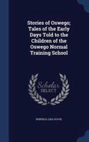Stories of Oswego; Tales of the Early Days Told to the Children of the Oswego Normal Training School