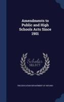 Amendments to Public and High Schools Acts Since 1901