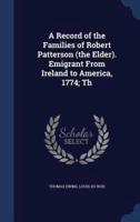 A Record of the Families of Robert Patterson (The Elder). Emigrant From Ireland to America, 1774; Th