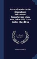 Das Aufruhrbuch Der Ehemaligen Reichsstadt Frankfurt Am Main Vom Jahre 1525. Zum Ersten Male Hrsg