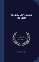 The Life of Frederick the Great