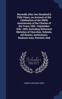 Norwalk After Two Hundred & Fifty Years, an Account of the Celebration of the 250th Anniversary of the Charter of the Town, 1651--September 11Th--1901; Including Historical Sketches of Churches, Schools, Old Homes, Institutions, Eminent Men, Patriotic And