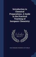 Introduction to Chemical Preparations. A Guide in the Practical Teaching of Inorganic Chemistry