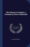 She Stoops to Conquer; a Comedy by Oliver Goldsmith