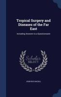 Tropical Surgery and Diseases of the Far East