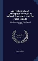 An Historical and Descriptive Account of Iceland, Greenland, and the Faroe Islands