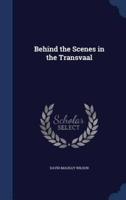 Behind the Scenes in the Transvaal