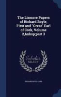 The Lismore Papers of Richard Boyle, First and "Great" Earl of Cork, Volume 2, Part 3
