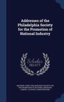 Addresses of the Philadelphia Society for the Promotion of National Industry