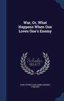 War, Or, What Happens When One Loves One's Enemy