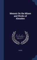 Memoir On the Mines and Works of Almaden