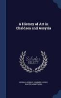 A History of Art in Chaldaea and Assyria