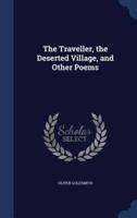 The Traveller, the Deserted Village, and Other Poems