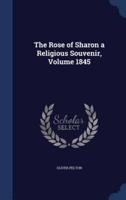 The Rose of Sharon a Religious Souvenir, Volume 1845