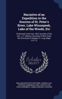 Narrative of an Expedition to the Sources of St. Peter's River, Lake Winnepeek, Lake of the Woods, Etc