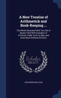 A New Treatise of Arithmetick and Book-Keeping ...