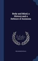 Body and Mind; a History and a Defence of Animism