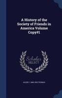 A History of the Society of Friends in America Volume Copy#1