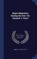 Negro Migration During the War / By Emmett J. Scott