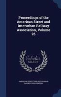 Proceedings of the American Street and Interurban Railway Association, Volume 26