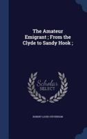 The Amateur Emigrant; From the Clyde to Sandy Hook;