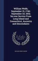 William Webb, September 19, 1746- September 23, 1832; His War Service From Long Island and Connecticut, Ancestry and Descendants