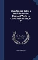 Chautauqua Bells; a Reminiscence of Pleasant Visits to Chautauqua Lake, N. Y