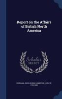 Report on the Affairs of British North America