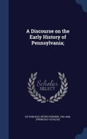 A Discourse on the Early History of Pennsylvania;
