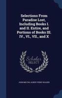 Selections From Paradise Lost, Including Books I. And II. Entire, and Portions of Books III. IV., VI., VII., and X