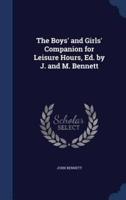 The Boys' and Girls' Companion for Leisure Hours, Ed. By J. And M. Bennett