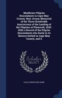 Mayflower Pilgrim Descendants in Cape May County, New Jersey; Memorial of the Three Hundredth Anniversary of the Landing of the Pilgrims at Plymouth, 1620-1920; a Record of the Pilgrim Descendants Who Early in Its History Settled in Cape May County, and S