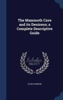 The Mammoth Cave and Its Denizens; a Complete Descriptive Guide